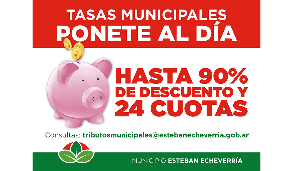 TASAS MUNICIPALES: IMPORTANTE MORATORIA CON DESCUENTOS DE HASTA UN 90% Y PLANES DE PAGO DE HASTA 24 CUOTAS