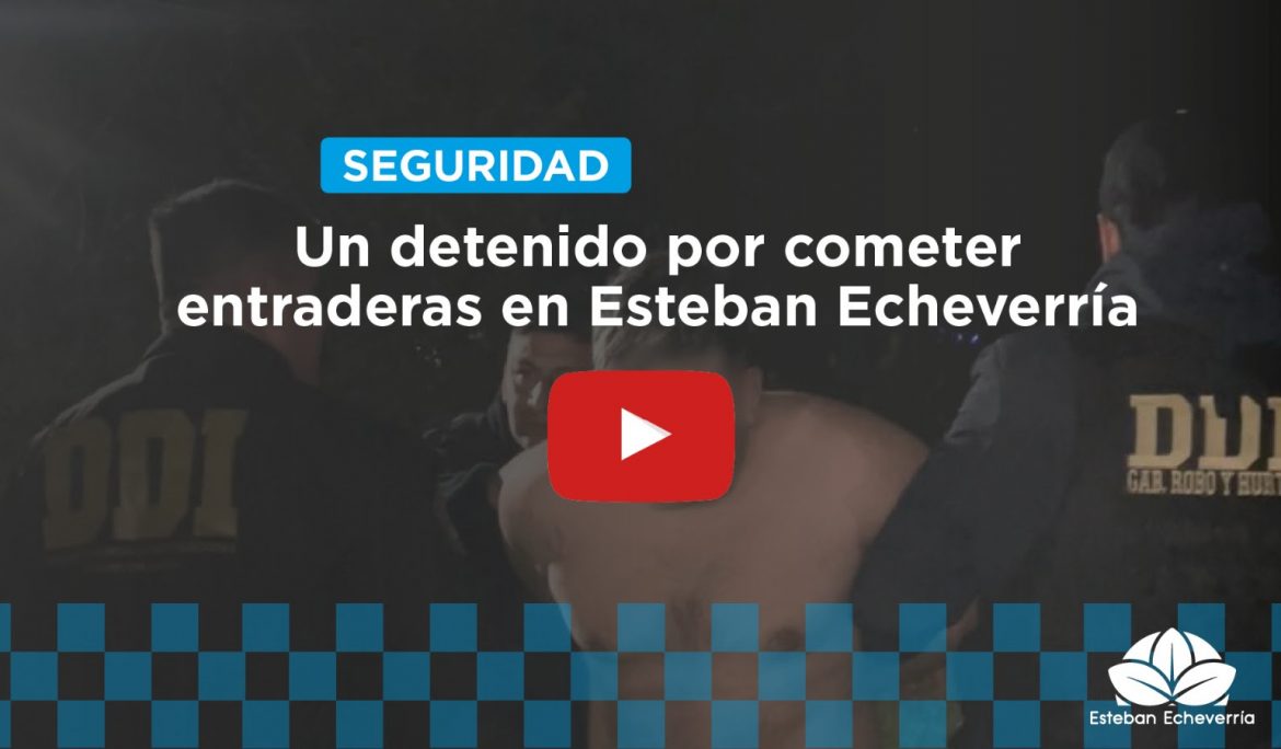 LA POLICÍA BONAERENSE DETUVO A UN HOMBRE QUE INTEGRABA UNA BANDA QUE COMETÍA ENTRADERAS EN ESTEBAN ECHEVERRÍA