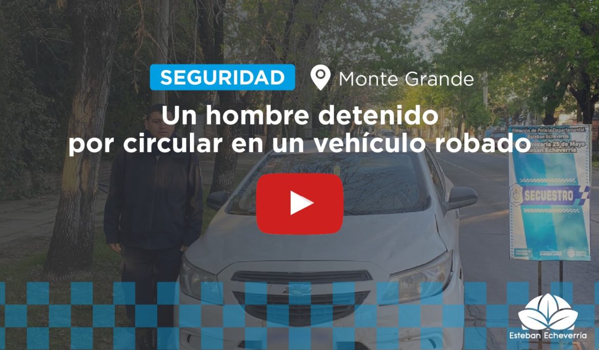 MONTE GRANDE: DETUVIERON A UN HOMBRE POR CIRCULAR EN UN VEHÍCULO CON PEDIDO DE SECUESTRO POR ROBO