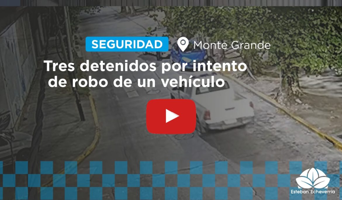 CON EL APOYO DEL CENTRO OPERATIVO DE MONITOREO, LA POLICÍA DETUVO A TRES HOMBRESQUE INTENTARON ROBAR UN AUTO EN MONTE GRANDE